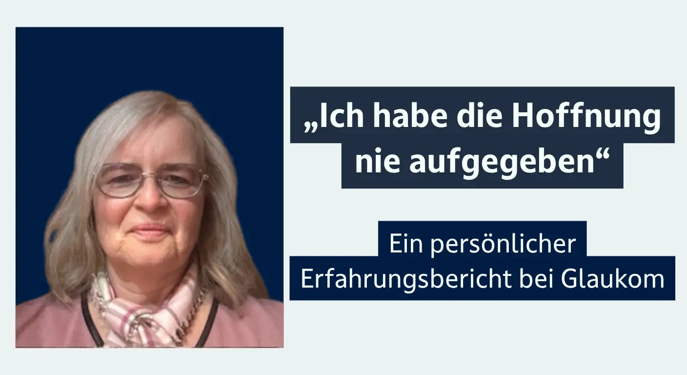 Leben mit dem Glaukom: Warum Corinna Gramm die Hoffnung nie aufgegeben hat